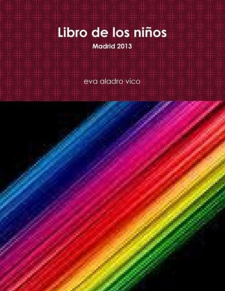 Libro De Los Niños - Eva Aladro Vico - Bøker - Lulu.com - 9781304411235 - 5. september 2014