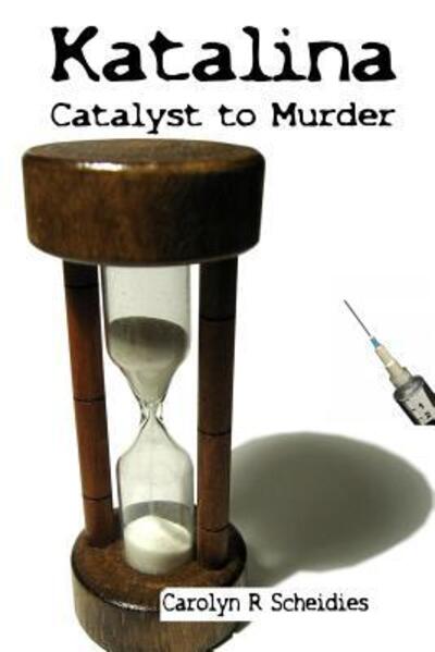 Cover for Carolyn R Scheidies · Katalina-Catalyst to Murder (Paperback Book) (2015)