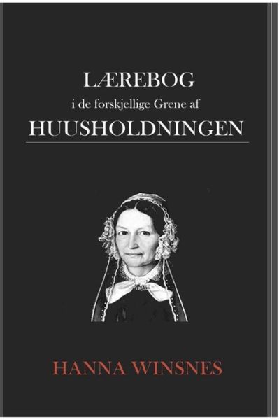 Cover for Hanna Winsnes · Laerebog i de forskjellige Grene af Huusholdningen (Paperback Book) (2025)