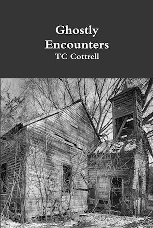 Ghostly Encounters - Tc Cottrell - Kirjat - Lulu Press, Inc. - 9781387678235 - sunnuntai 25. maaliskuuta 2018