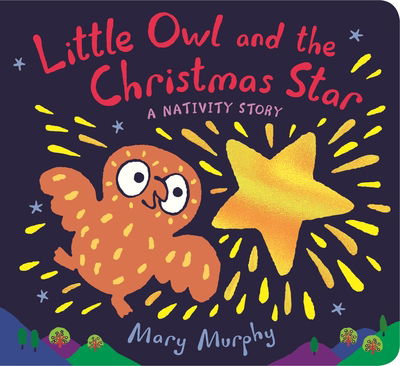 Cover for Mary Murphy · Little Owl and the Christmas Star: A Nativity Story (Board book) (2020)