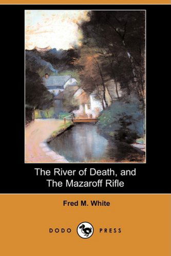 Cover for Fred M. White · The River of Death, and the Mazaroff Rifle (Dodo Press) (Paperback Book) (2008)