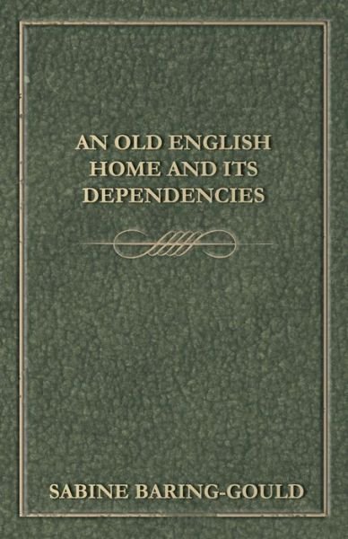 Cover for S. Baring-gould · An Old English Home and Its Dependencies (Pocketbok) (2008)