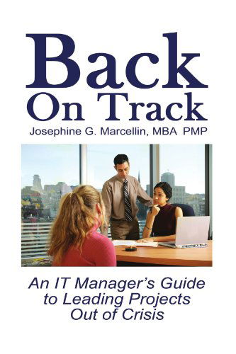Cover for Josephine G. Marcellin · Back on Track: an It Manager's Guide to Leading Projects out of Crisis (Paperback Book) (2006)