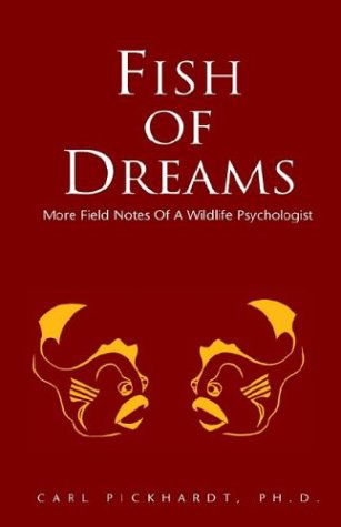 Cover for Carl Pickhardt Ph.d. · Fish of Dreams: More Field Notes of a Wildlife Psychologist (Paperback Book) (2003)