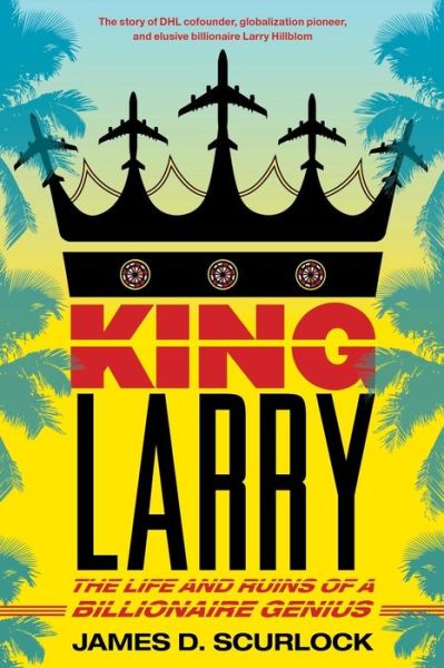 King Larry: the Life and Ruins of a Billionaire Genius - James D. Scurlock - Bøger - Scribner - 9781416589235 - 18. oktober 2014