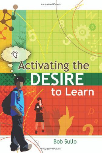 Activating the Desire to Learn - Bob Sullo - Livres - Association for Supervision & Curriculum - 9781416604235 - 15 janvier 2007