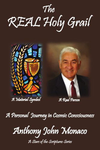 Cover for Anthony John Monaco · The Real Holy Grail: a Personal Journey in Cosmic Consciousness (Paperback Book) (2004)