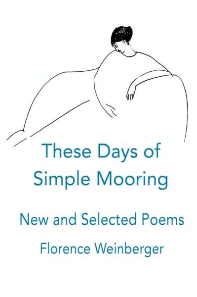 These Days of Simple Mooring - Florence Weinberger - Books - Blue Light Press - 9781421835235 - July 27, 2022