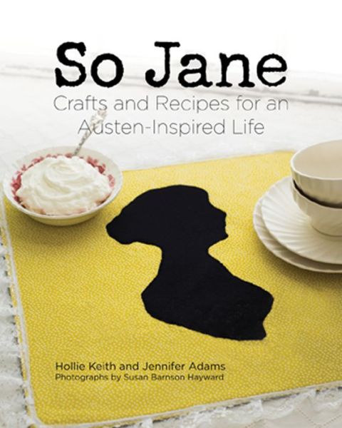 Cover for Hollie Keith · So Jane: Crafts and Recipes for an Austen-Inspired Life (Paperback Book) (2014)