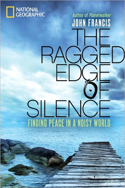 Cover for John Francis · The Ragged Edge of Silence: Finding Peace in a Noisy World (Hardcover Book) (2011)