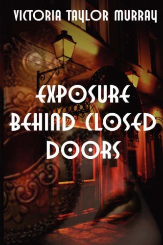 Victoria Taylor Murray · Exposure Behind Closed Doors (Paperback Book) (2007)