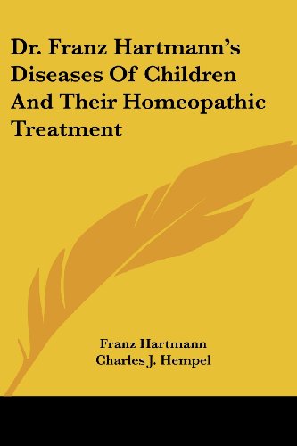 Dr. Franz Hartmann's Diseases of Children and Their Homeopathic Treatment - Franz Hartmann - Books - Kessinger Publishing, LLC - 9781430451235 - January 17, 2007