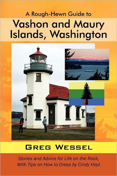 Greg Wessel · A Rough-hewn Guide to Vashon and Maury Islands, Washington: Stories and Advice for Life on the Rock, with Tips on How to Dress by Cindy Hoyt (Pocketbok) (2011)