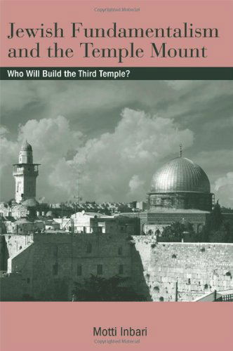 Cover for Motti Inbari · Jewish Fundamentalism and the Temple Mount: Who Will Build the Third Temple? (Suny Series in Israeli Studies) (Hardcover Book) (2009)