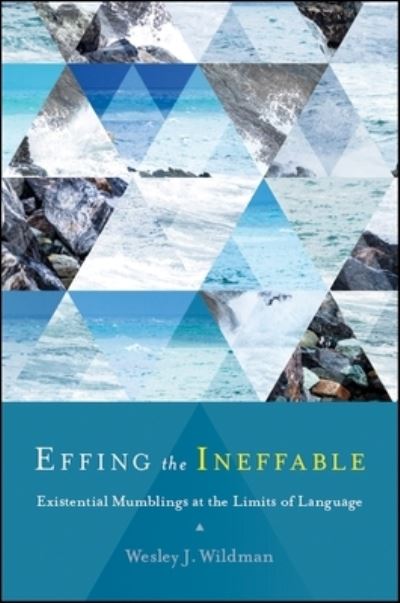 Cover for Wesley J. Wildman · Effing the Ineffable: Existential Mumblings at the Limits of Language (Hardcover Book) (2018)