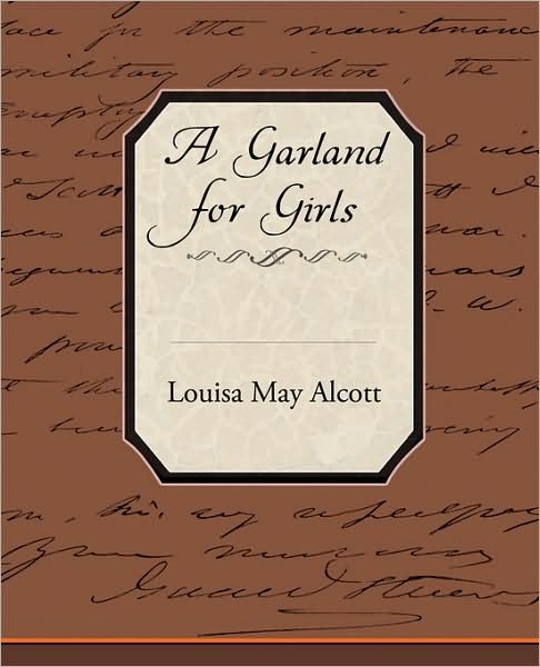 A Garland for Girls - Louisa May Alcott - Livros - Book Jungle - 9781438512235 - 17 de fevereiro de 2009