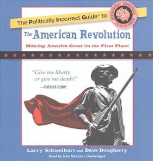 The Politically Incorrect Guide to the American Revolution - Larry Schweikart - Music - Blackstone Audiobooks - 9781441750235 - June 26, 2017