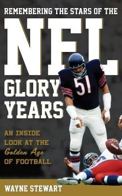 Cover for Wayne Stewart · Remembering the Stars of the NFL Glory Years: An Inside Look at the Golden Age of Football (Hardcover Book) (2017)