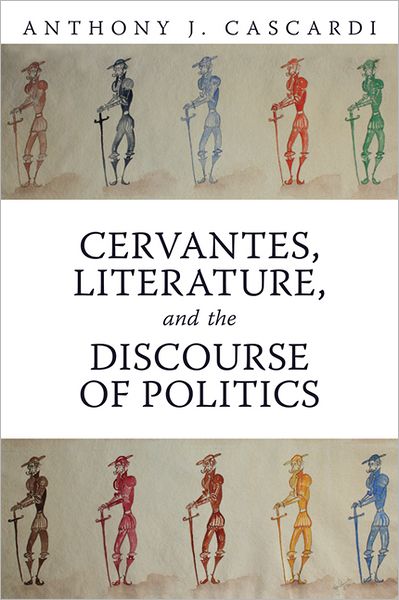 Cover for Anthony J. Cascardi · Cervantes, Literature and the Discourse of Politics - Toronto Iberic (Paperback Book) (2011)