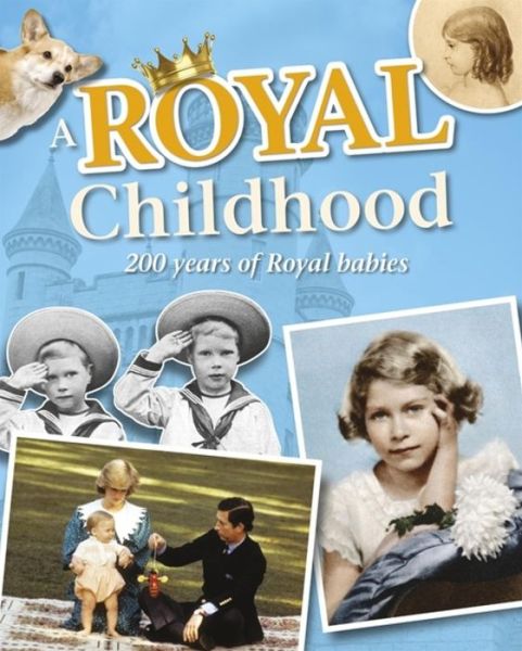 Cover for Liz Gogerly · A Royal Childhood: 200 Years of Royal Babies (Paperback Book) (2018)