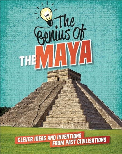 Cover for Izzi Howell · The Genius of: The Maya: Clever Ideas and Inventions from Past Civilisations - The Genius of (Hardcover Book) (2019)