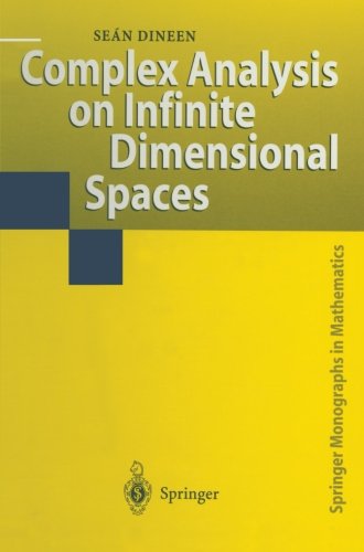 Cover for Sean Dineen · Complex Analysis on Infinite Dimensional Spaces - Springer Monographs in Mathematics (Taschenbuch) [Softcover Reprint of the Original 1st Ed. 1999 edition] (2011)