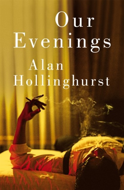 Cover for Alan Hollinghurst · Our Evenings (Innbunden bok) (2024)
