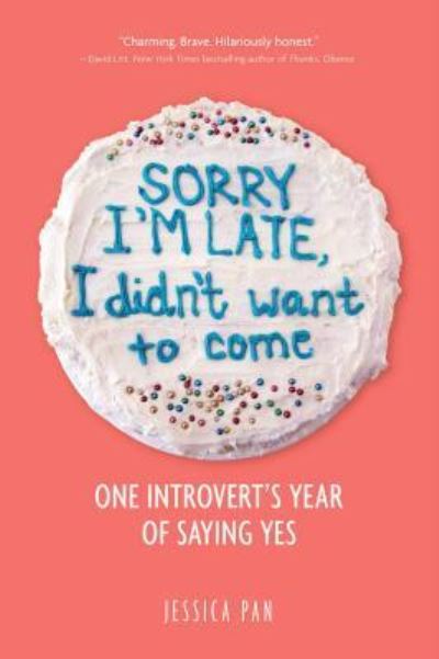 Jessica Pan · Sorry I'm Late, I Didn't Want to Come : One Introvert's Year of Saying Yes (Paperback Book) (2019)