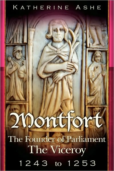 Cover for Katherine Ashe · Montfort the Founder of Parliament: the Viceroy 1243-1253 (Paperback Book) (2010)