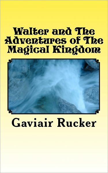 Cover for Gaviair Rucker · Walter and the Adventures of the Magical Kingdom (Taschenbuch) (2010)