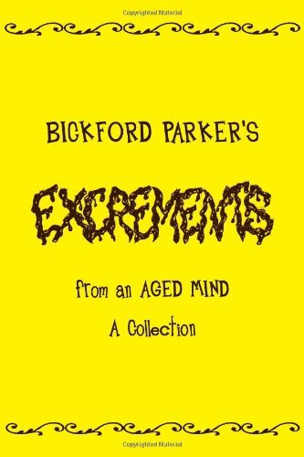 Cover for Bickford Parker · Excrements: from an Aged Mind a Collection (Taschenbuch) (2010)