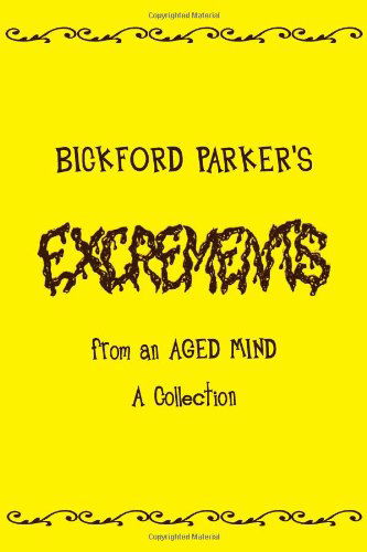 Cover for Bickford Parker · Excrements: from an Aged Mind a Collection (Paperback Book) (2010)