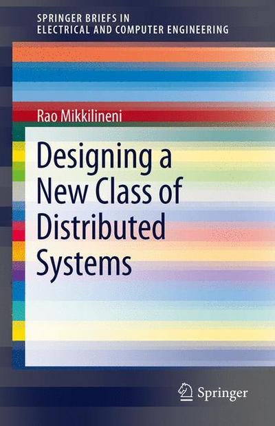 Designing a New Class of Distributed Systems - Springerbriefs in Electrical and Computer Engineering - Rao Mikkilineni - Kirjat - Springer-Verlag New York Inc. - 9781461419235 - tiistai 1. marraskuuta 2011
