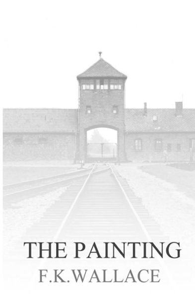 The Painting - Fk Wallace - Books - Createspace - 9781463600235 - December 13, 2010