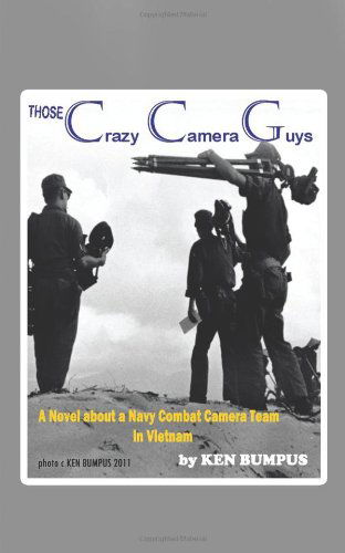 Those Crazy Camera Guys: Navy Combat Photographers in Vietnam - Ken Bumpus - Books - Trafford Publishing - 9781466906235 - December 12, 2011