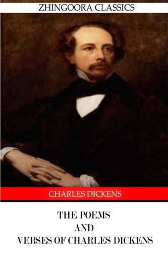 The Poems and Verses of Charles Dickens - Charles Dickens - Kirjat - CreateSpace Independent Publishing Platf - 9781475168235 - maanantai 9. huhtikuuta 2012