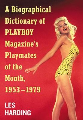 Cover for Les Harding · A Biographical Dictionary of Playboy Magazine's Playmates of the Month, 1953-1979 (Paperback Book) (2020)