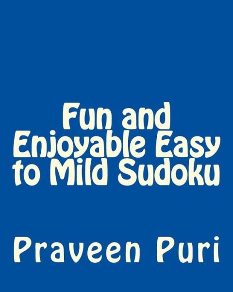 Cover for Praveen Puri · Fun and Enjoyable Easy to Mild Sudoku: Easy to Read, Large Grid Puzzles (Paperback Book) (2012)