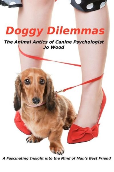 Cover for Jo Wood · Doggy Dilemmas: The Animal Antics of Canine Psychologist Jo Wood (Taschenbuch) (2012)