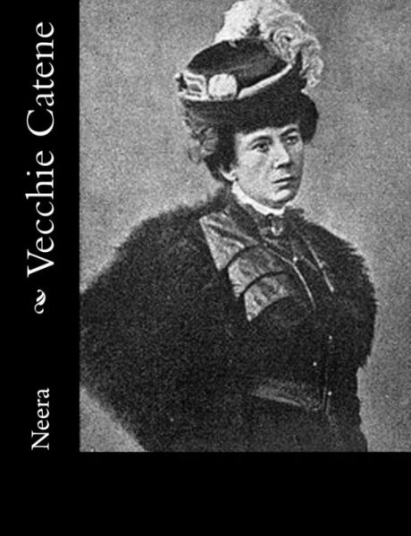 Vecchie Catene - Neera - Books - Createspace - 9781481079235 - November 23, 2012