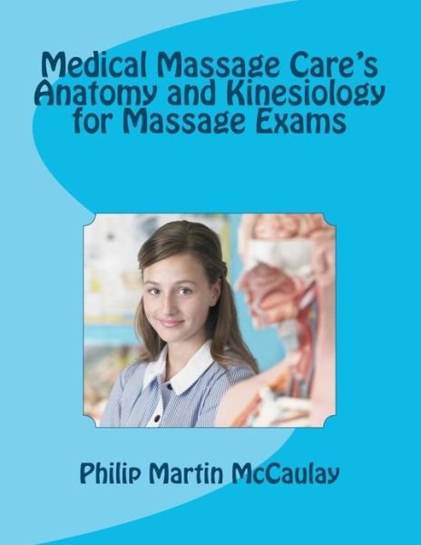 Cover for Philip Martin Mccaulay · Medical Massage Care's Anatomy and Kinesiology for Massage Exams (Paperback Bog) (2012)