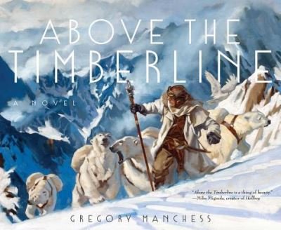 Cover for Gregory Manchess · Above the Timberline (Hardcover Book) (2017)