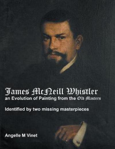 Cover for Angelle M Vinet · James McNeill Whistler an Evolution of Painting from the Old Masters (Paperback Book) (2017)