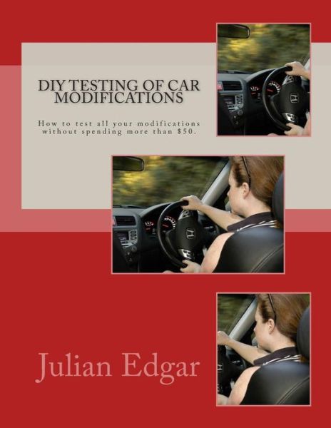 Cover for Julian Edgar · Diy Testing of Car Modifications: How to Test Aerodynamics, Flow Test Intake &amp; Exhaust Systems, Assess Performance Improvements, and Measure Actual on (Paperback Bog) (2013)