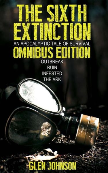 Cover for Glen Johnson · The Sixth Extinction: an Apocalyptic Tale of Survival.: Omnibus Edition (Books 1 - 4) (Paperback Book) (2013)