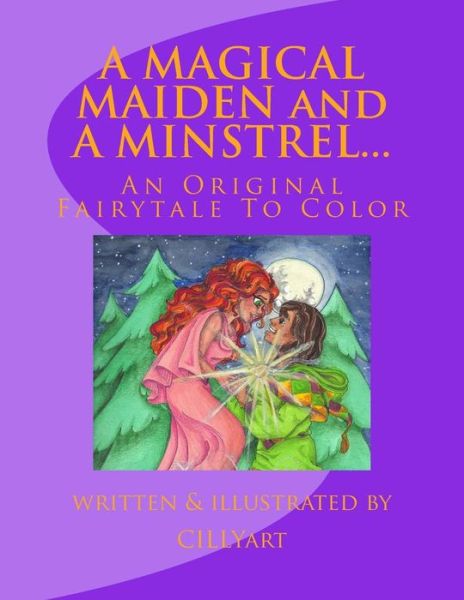 Cover for Bowles, Cillyart/ Cindy M · A Magical Maiden and a Minstrel...: an Original Fairytale to Color (Paperback Book) (2013)