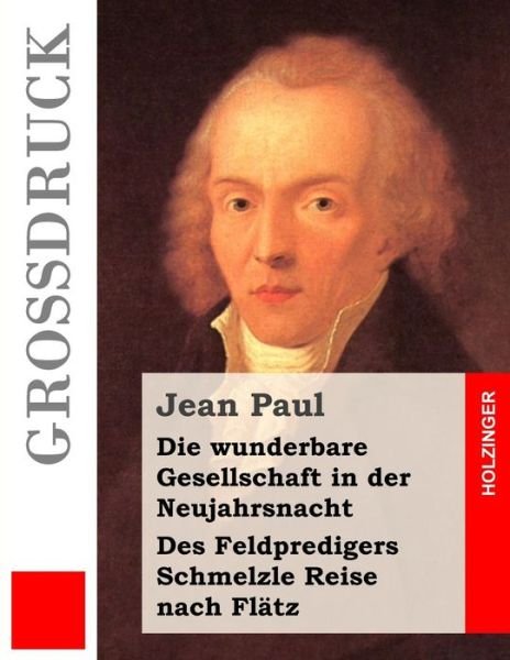 Cover for Jean Paul · Die Wunderbare Gesellschaft in Der Neujahrsnacht / Des Feldpredigers Schmelzle Reise Nach Flatz (Grossdruck) (Paperback Book) (2013)