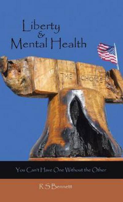 Cover for R S Bennett · Liberty &amp; Mental Health: You Can't Have One Without the Other (Innbunden bok) (2014)