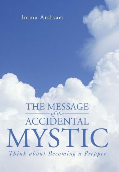 Cover for Imma Andkaer · The Message of the Accidental Mystic: Think About Becoming a Prepper (Hardcover bog) (2013)